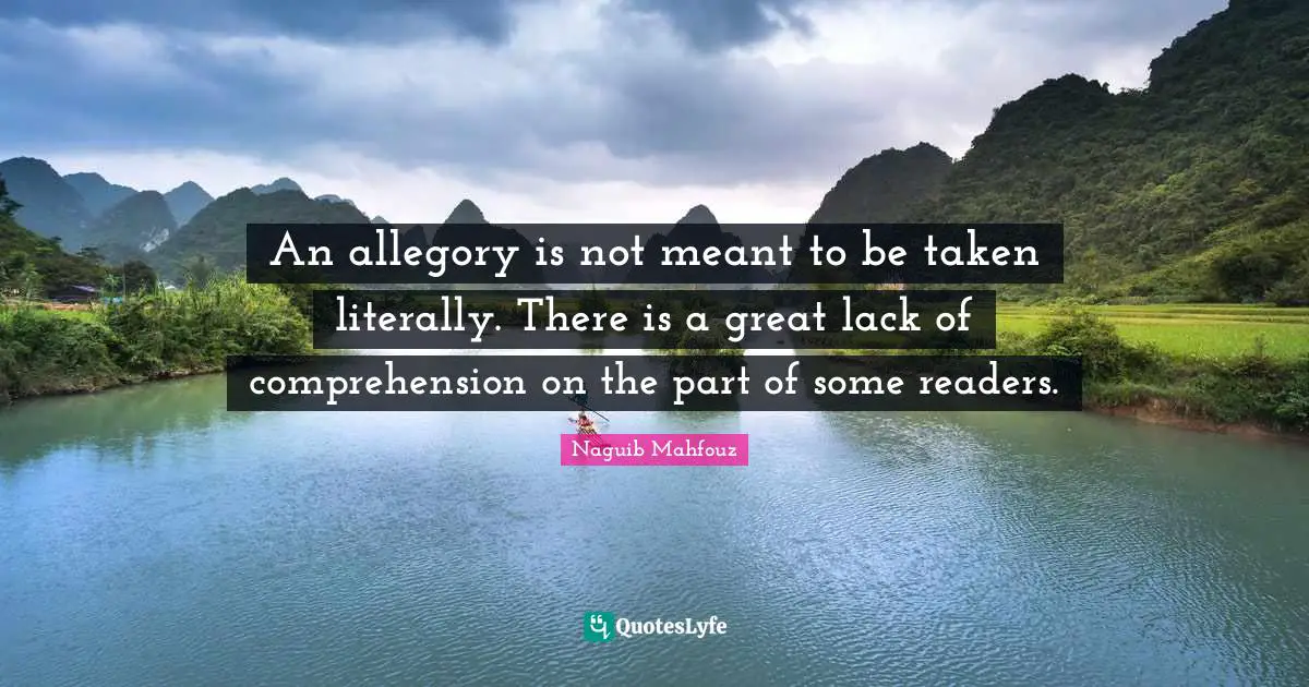 Reader Quotes: "An allegory is not meant to be taken literally. There is a great lack of comprehension on the part of some readers."