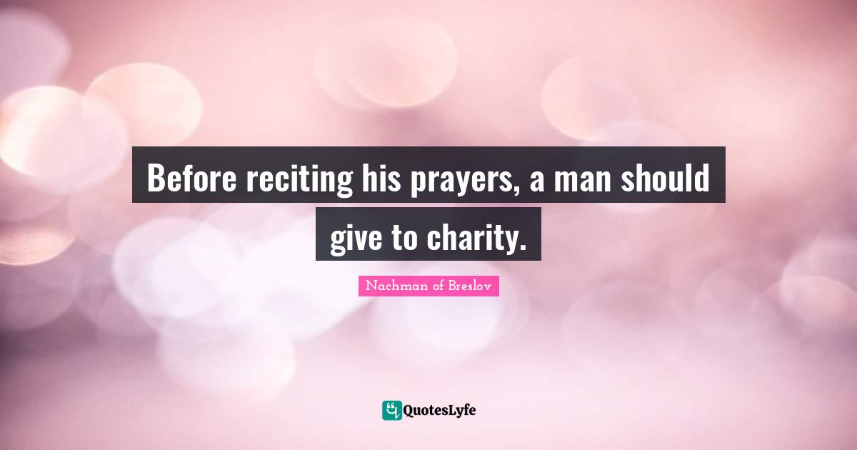 Before reciting his prayers, a man should give to charity.