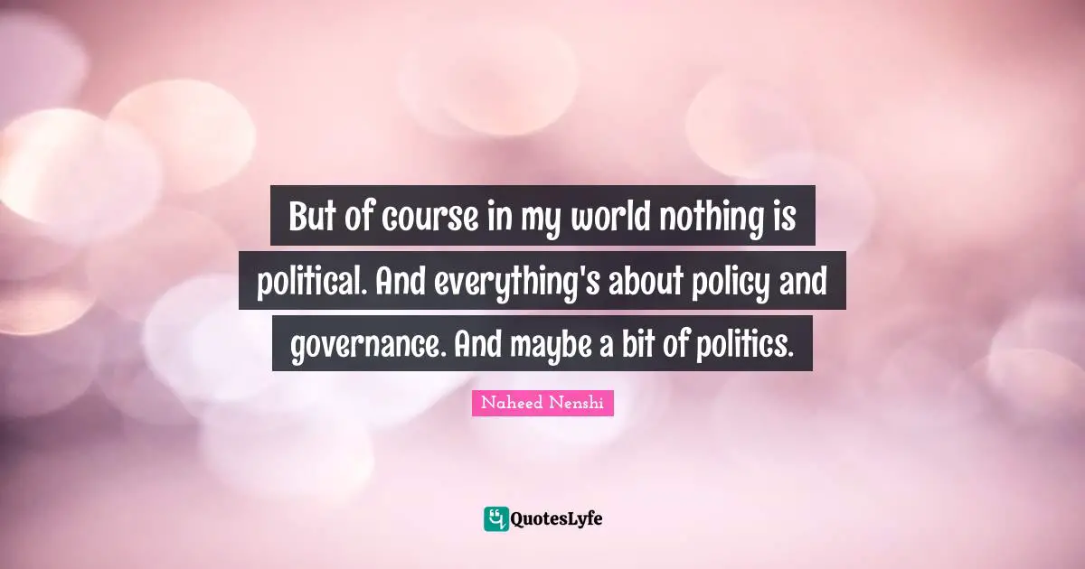 But of course in my world nothing is political. And everything's about policy and governance. And maybe a bit of politics.