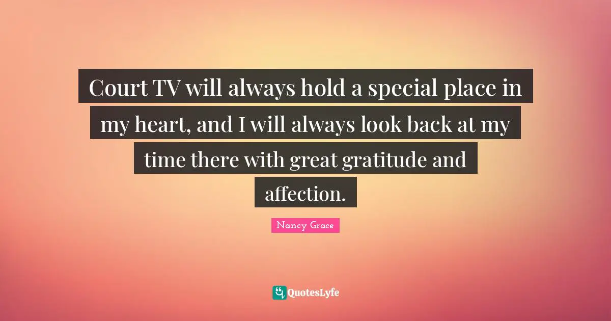 Court TV will always hold a special place in my heart, and I will always look back at my time there with great gratitude and affection.