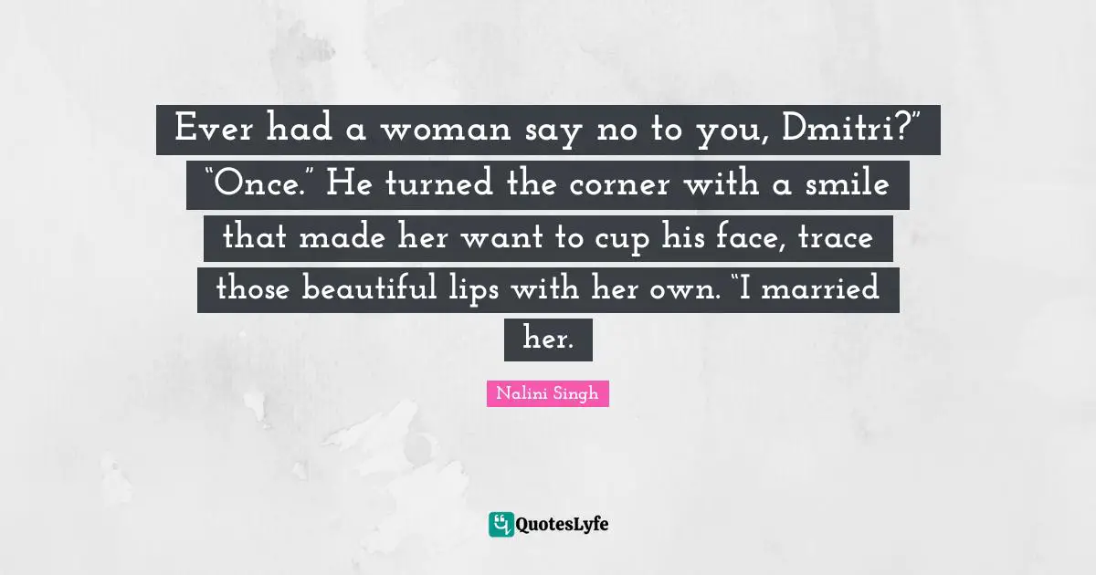 Ever had a woman say no to you, Dmitri?” “Once.” He turned the corner with a smile that made her want to cup his face, trace those beautiful lips with her own. “I married her.