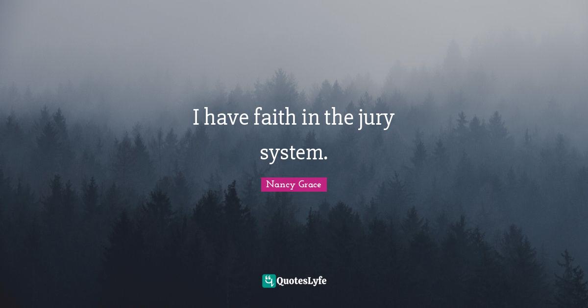 I have faith in the jury system.