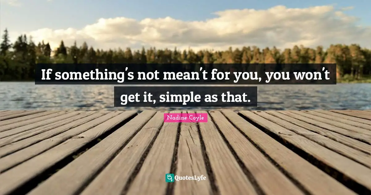 If something's not mean't for you, you won't get it, simple as that.