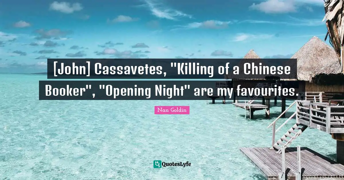 [John] Cassavetes, "Killing of a Chinese Booker", "Opening Night" are my favourites.
