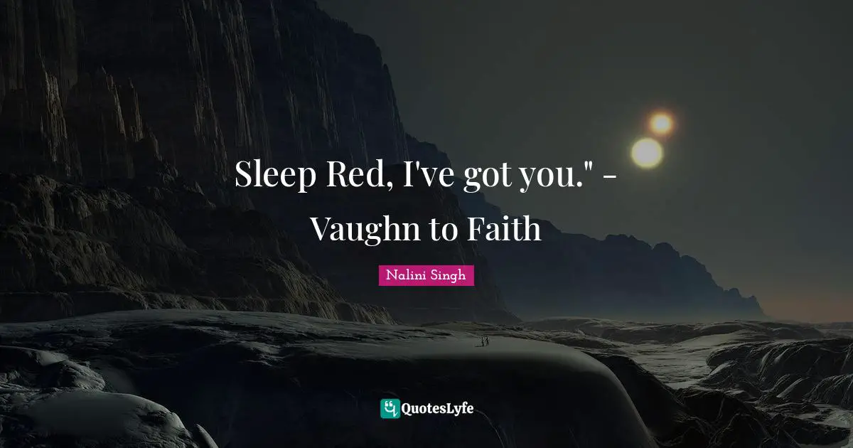 Sleep Red, I've got you." - Vaughn to Faith