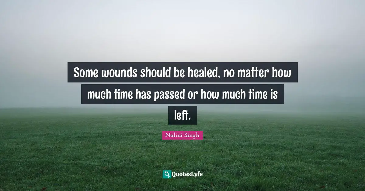Some wounds should be healed, no matter how much time has passed or how much time is left.