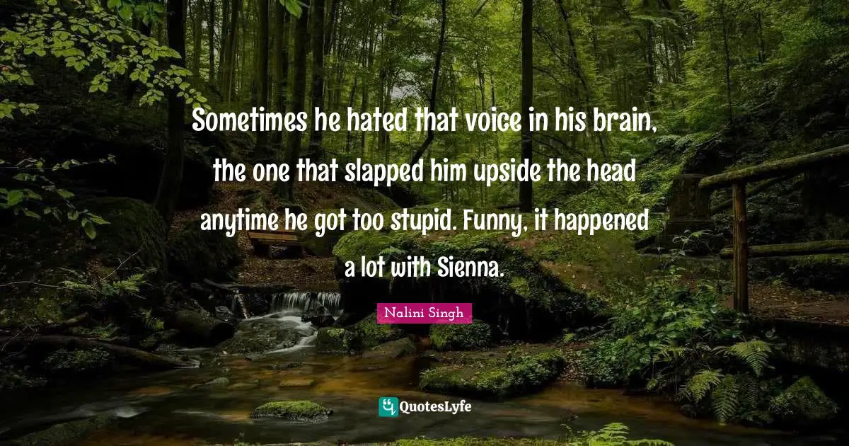 Sometimes he hated that voice in his brain, the one that slapped him upside the head anytime he got too stupid. Funny, it happened a lot with Sienna.