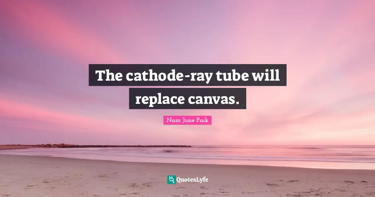 The cathode-ray tube will replace canvas.