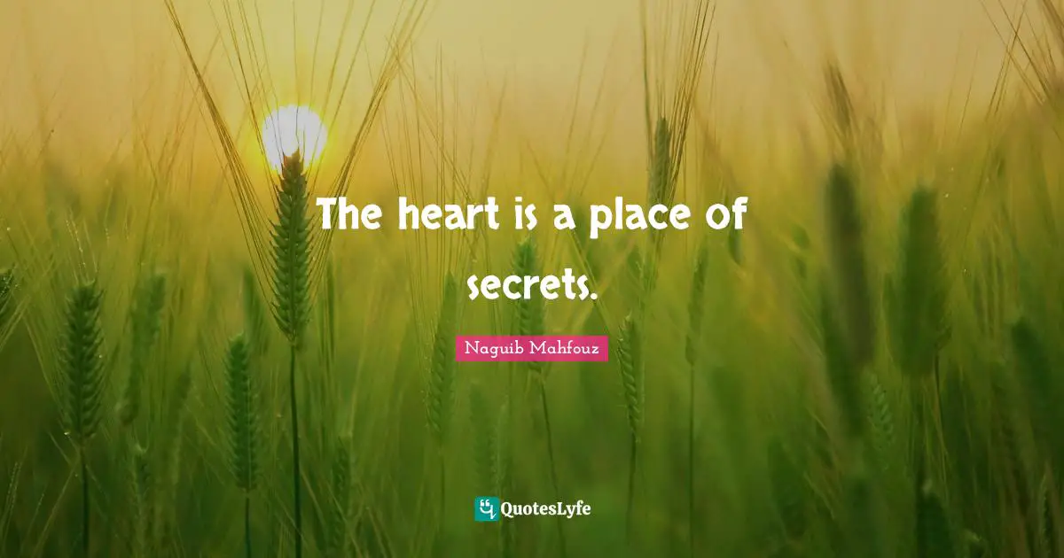 Naguib Mahfouz, أفراح القبة Quotes: "The heart is a place of secrets."