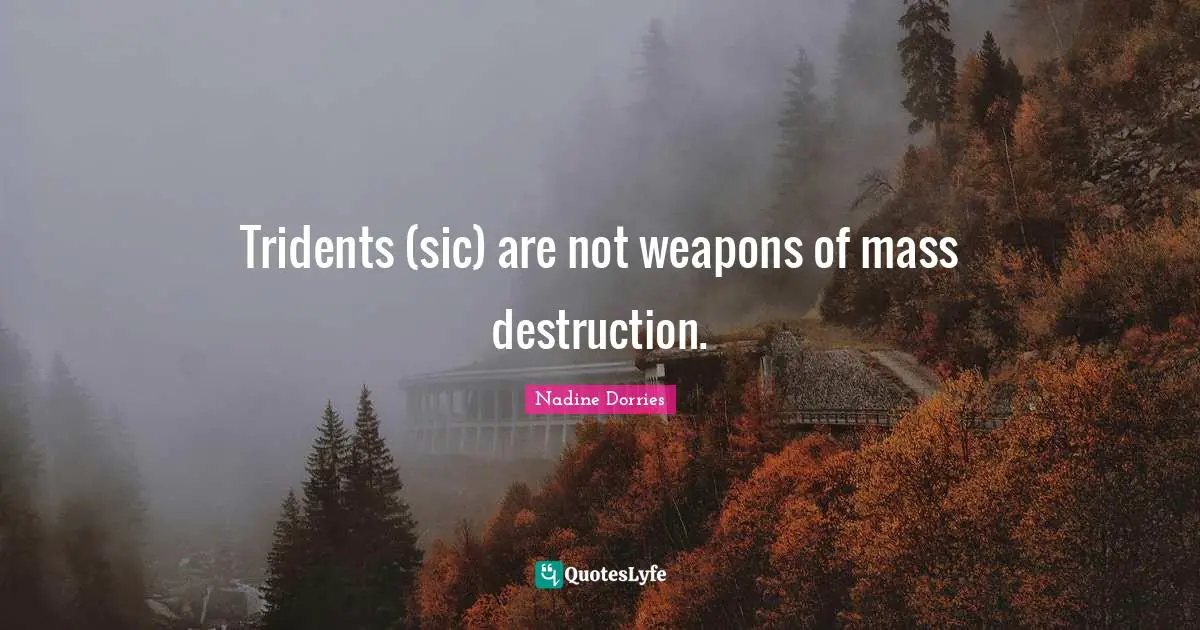 Tridents (sic) are not weapons of mass destruction.