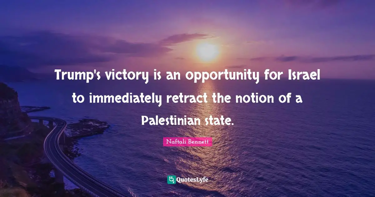 Palestinian Quotes: "Trump's victory is an opportunity for Israel to immediately retract the notion of a Palestinian state."