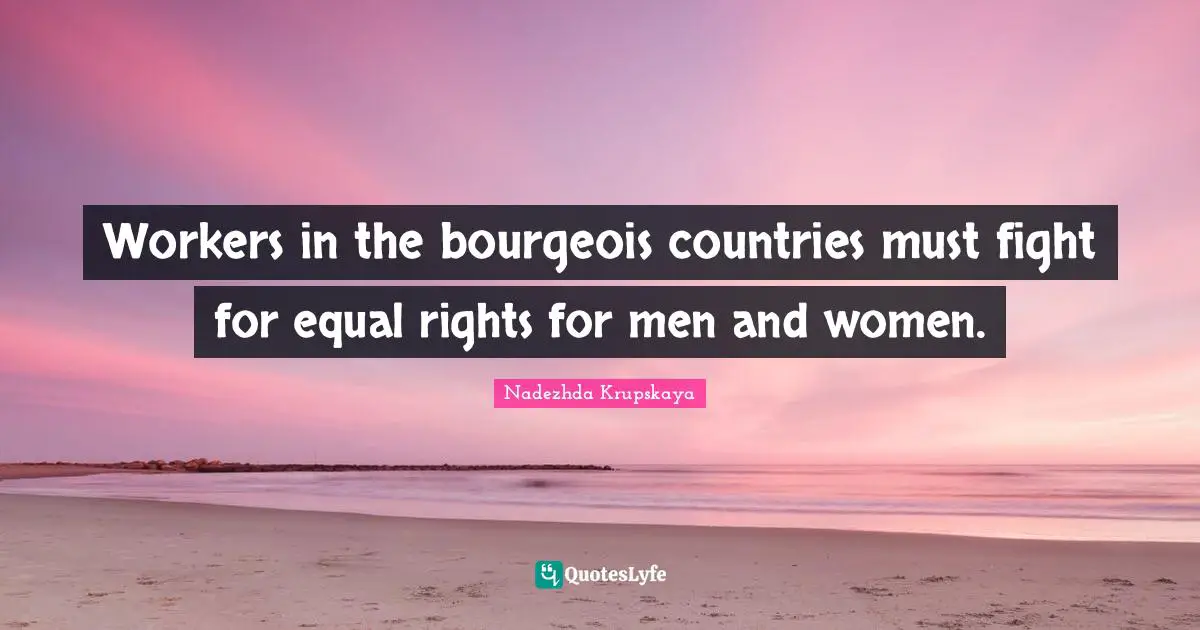 Workers in the bourgeois countries must fight for equal rights for men and women.