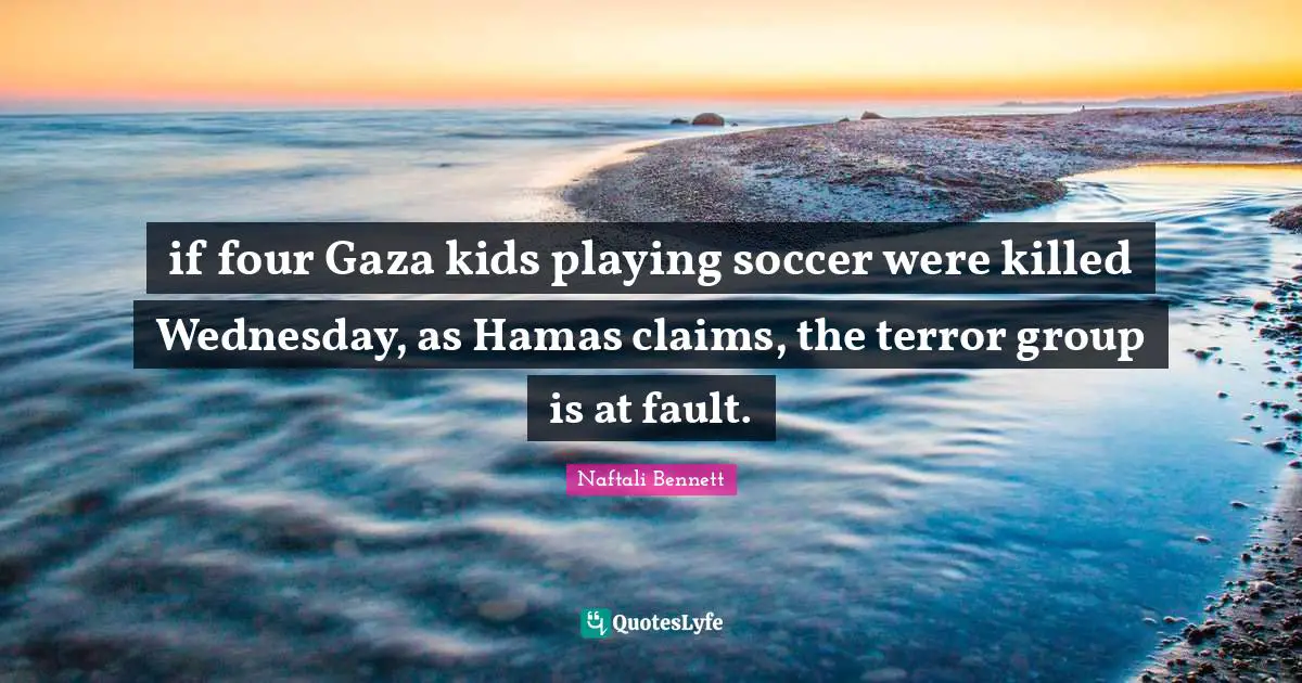if four Gaza kids playing soccer were killed Wednesday, as Hamas claims, the terror group is at fault.