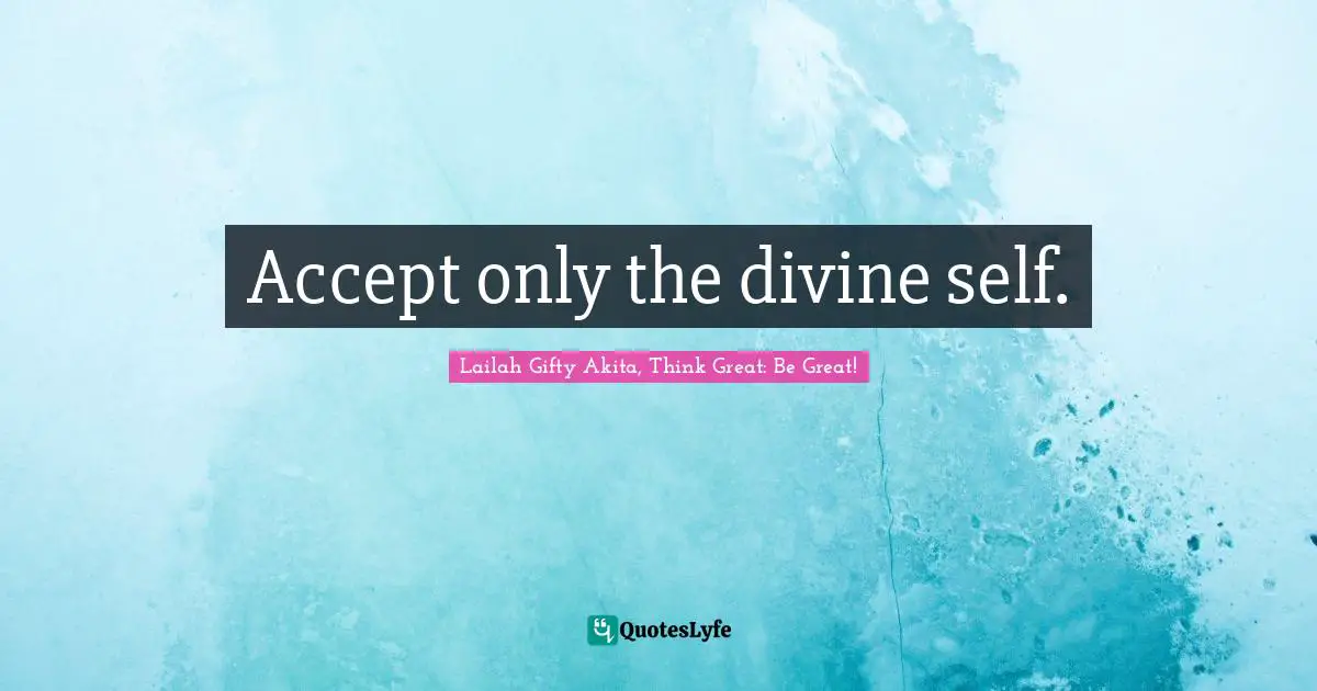 Educational Philosophy Quotes: "Accept only the divine self."