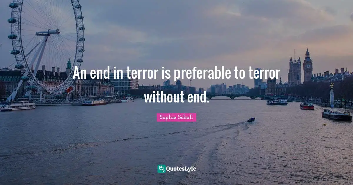 An end in terror is preferable to terror without end.