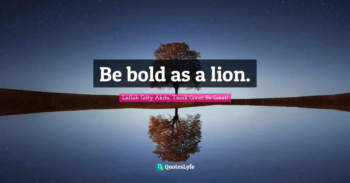 Be bold as a lion.