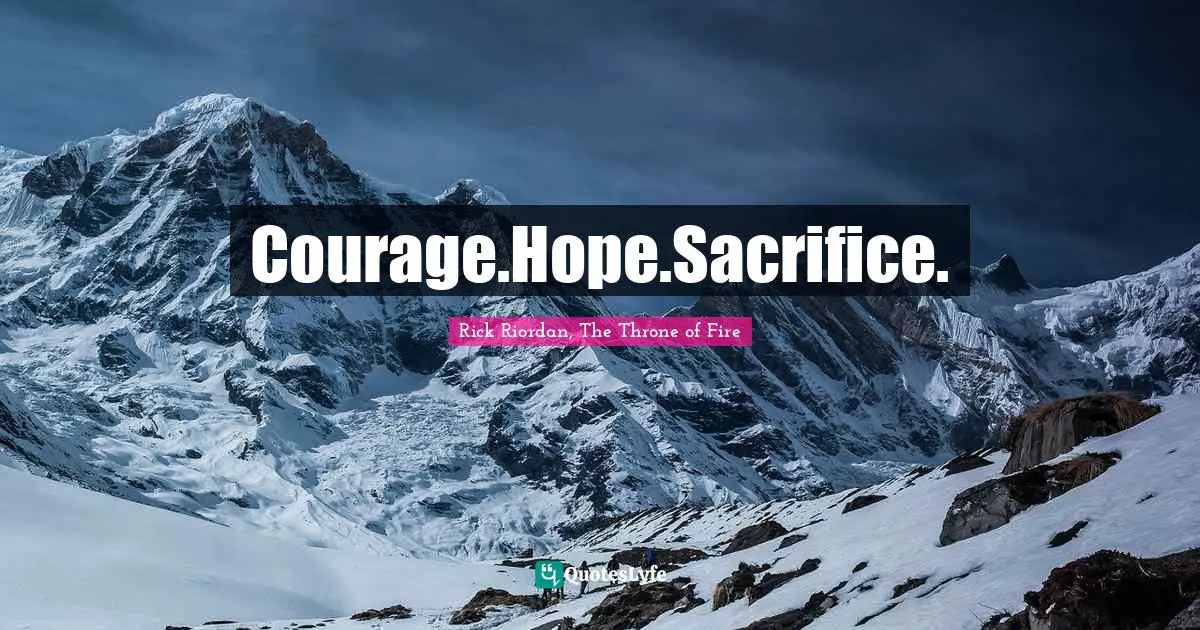 Courage.Hope.Sacrifice.