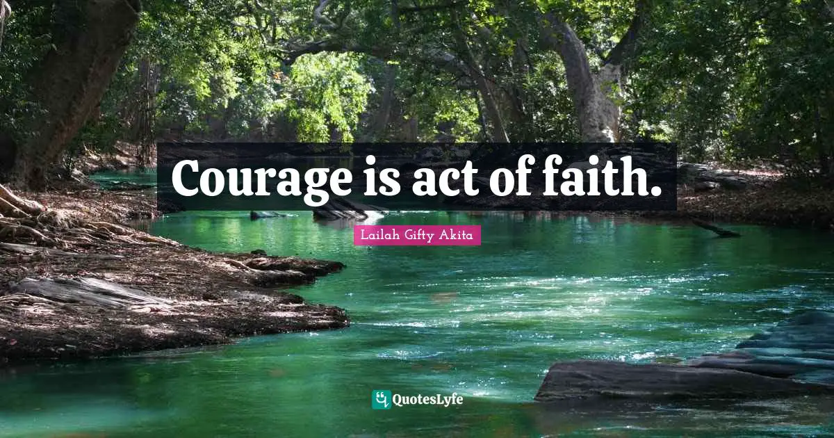 Courage is act of faith.