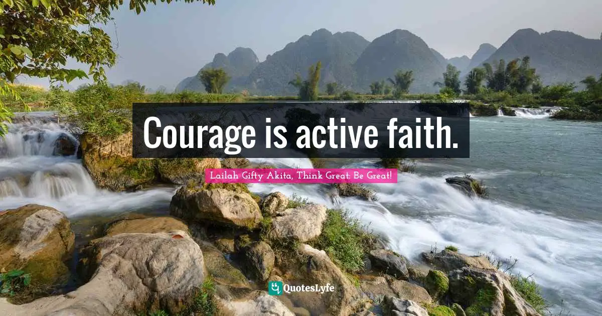Courage is active faith.