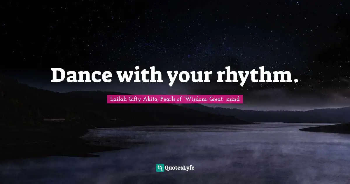 Dance with your rhythm.