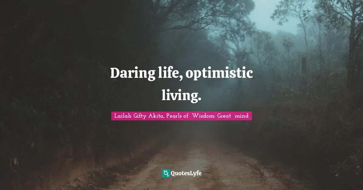 Daring life, optimistic living.