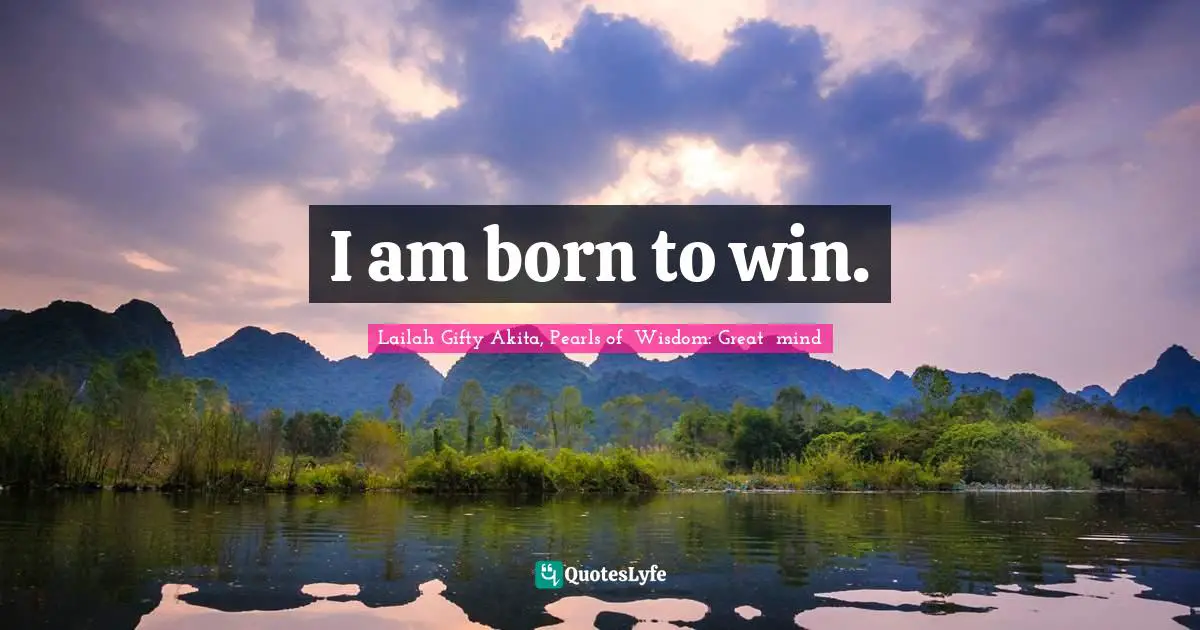 I am born to win.