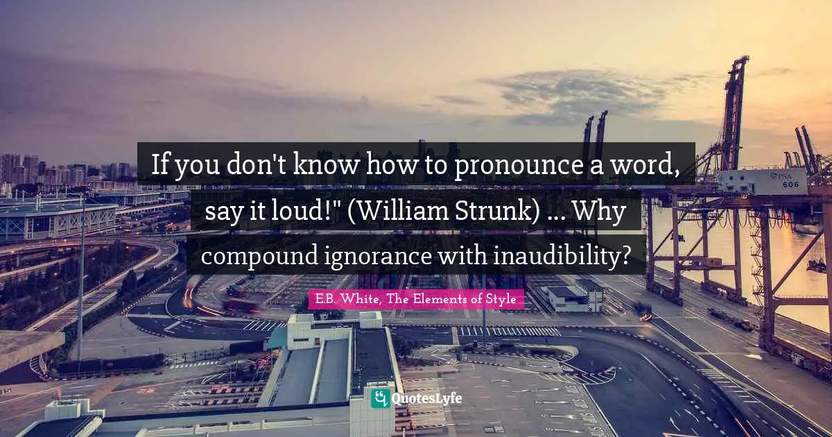 If you don't know how to pronounce a word, say it loud!" (William Strunk) ... Why compound ignorance with inaudibility?