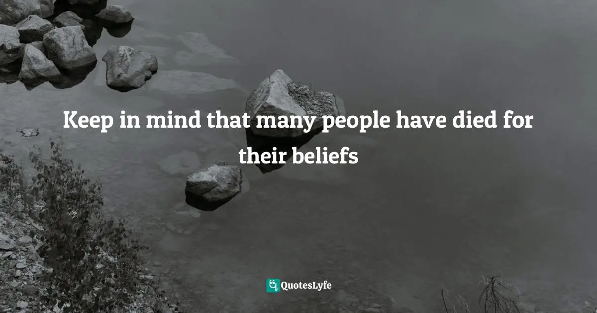 Paolini Quotes: "Keep in mind that many people have died for their beliefs"