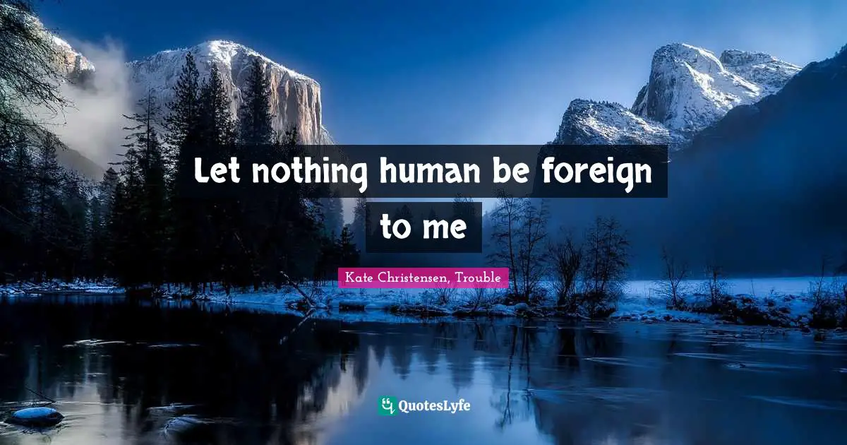 Let nothing human be foreign to me