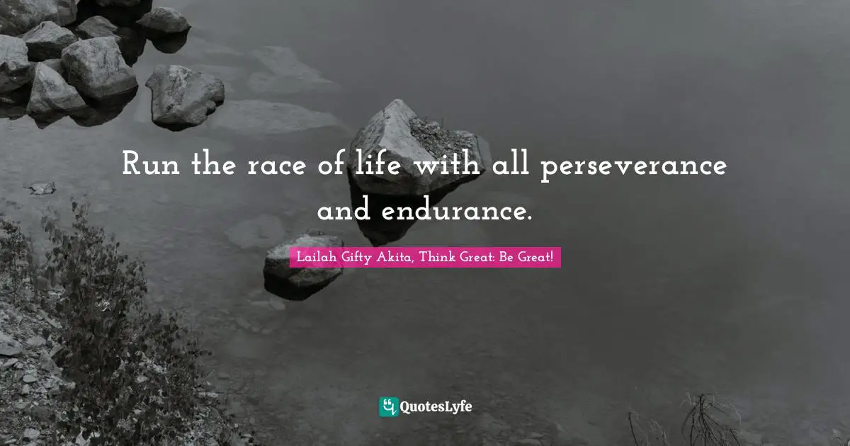 Educational Philosophy Quotes: "Run the race of life with all perseverance and endurance."