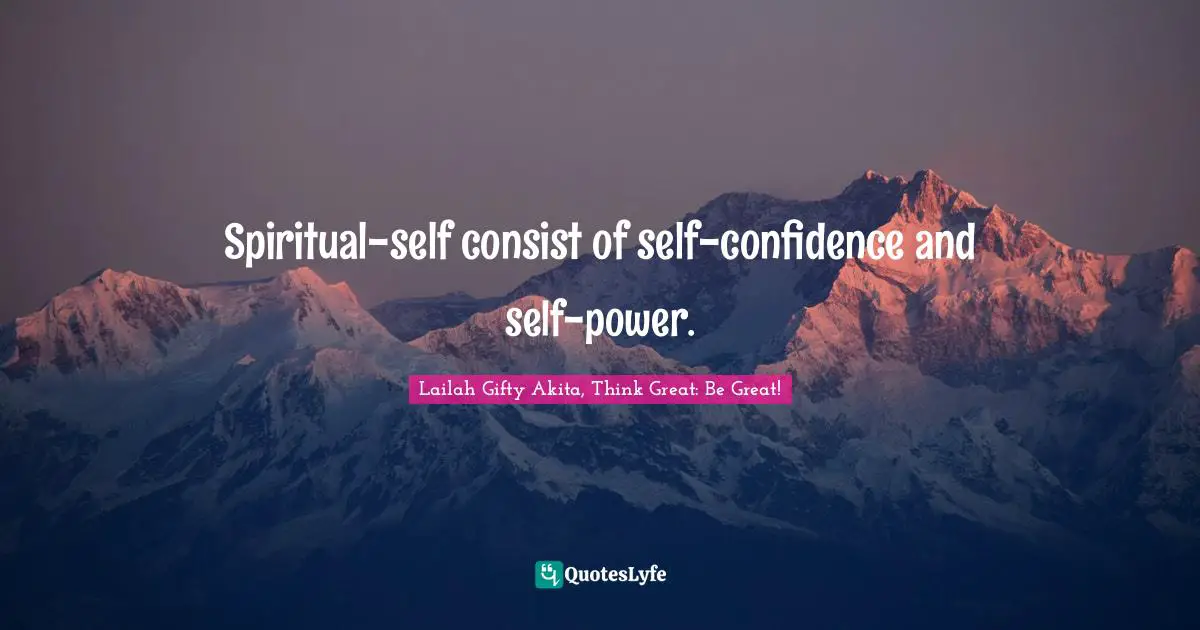 Spiritual-self consist of self-confidence and self-power.