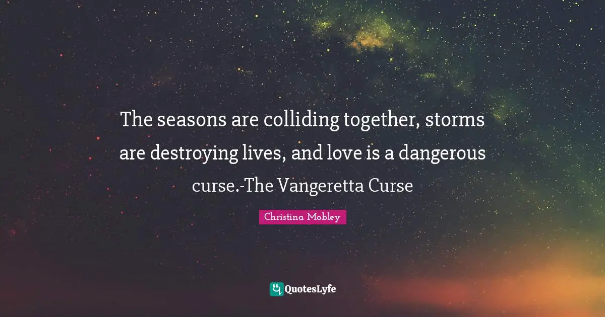 The seasons are colliding together, storms are destroying lives, and love is a dangerous curse.-The Vangeretta Curse