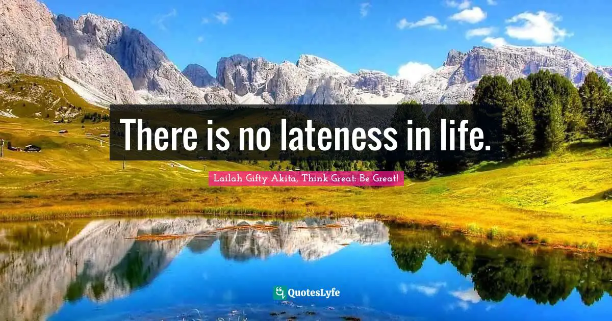 There is no lateness in life.