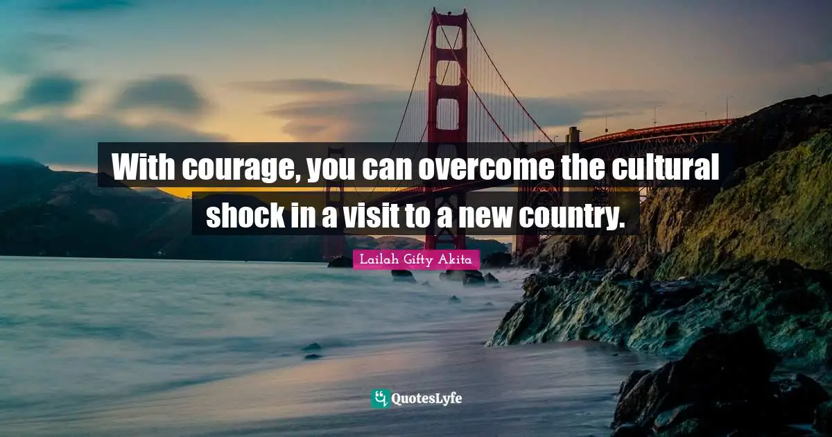 With courage, you can overcome the cultural shock in a visit to a new country.