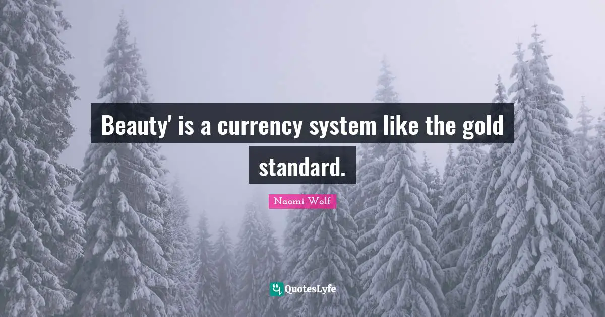 Dominance Quotes: "Beauty' is a currency system like the gold standard."
