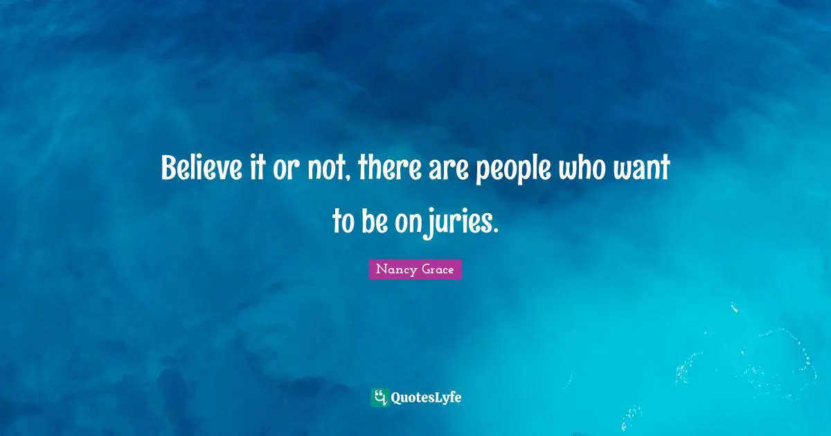 Believe it or not, there are people who want to be on juries.