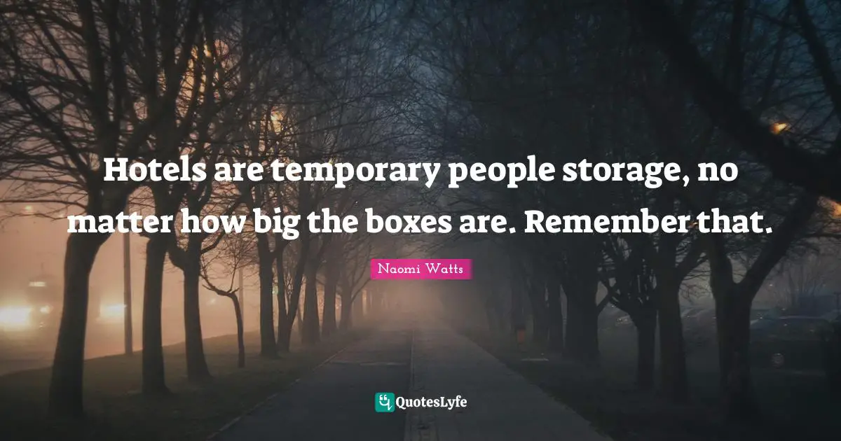Hotels are temporary people storage, no matter how big the boxes are. Remember that.