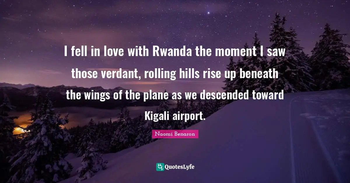 I fell in love with Rwanda the moment I saw those verdant, rolling hills rise up beneath the wings of the plane as we descended toward Kigali airport.
