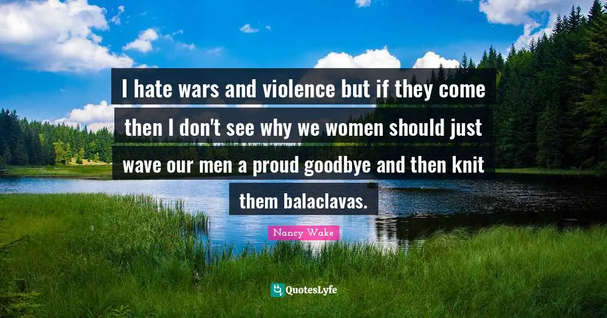 I hate wars and violence but if they come then I don't see why we women should just wave our men a proud goodbye and then knit them balaclavas.