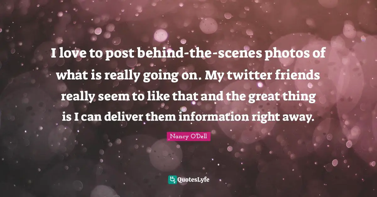 I love to post behind-the-scenes photos of what is really going on. My twitter friends really seem to like that and the great thing is I can deliver them information right away.