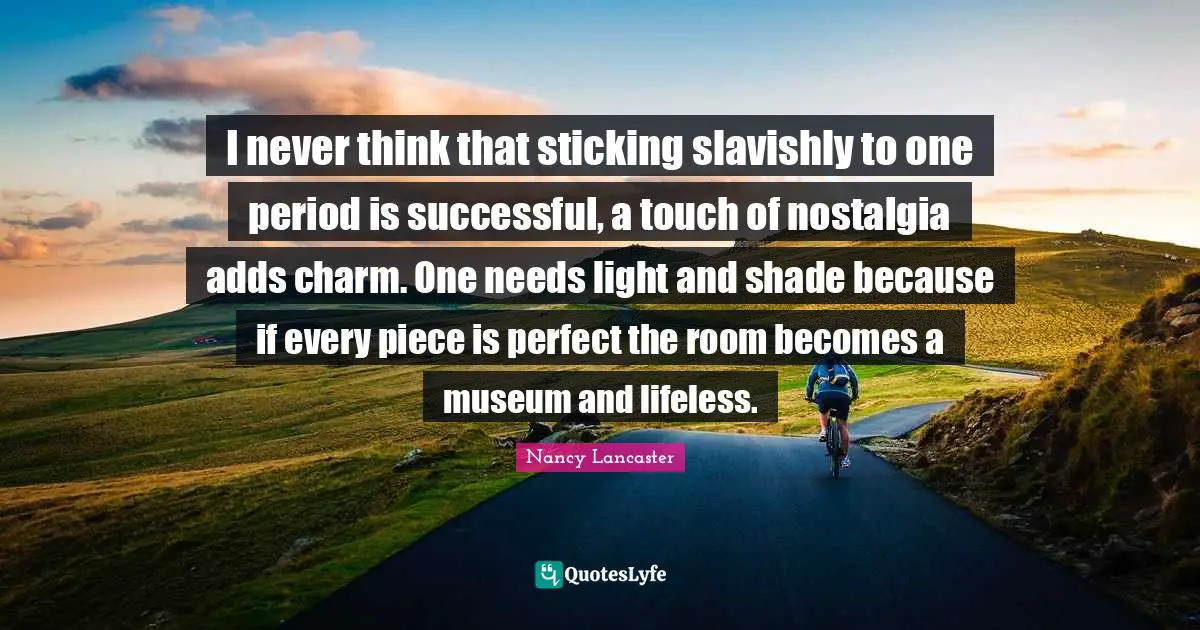 I never think that sticking slavishly to one period is successful, a touch of nostalgia adds charm. One needs light and shade because if every piece is perfect the room becomes a museum and lifeless.