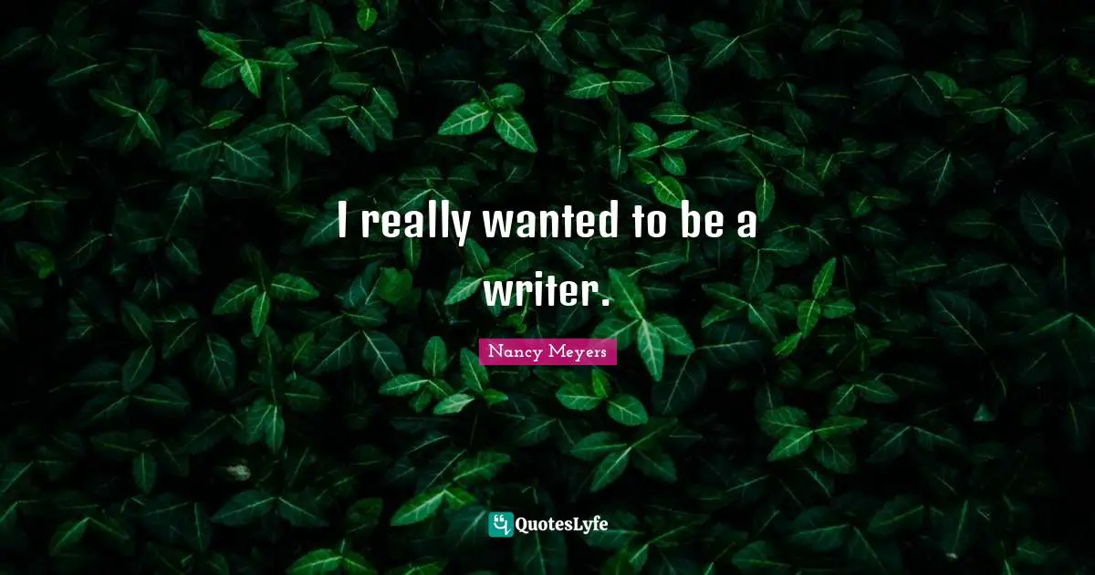 I really wanted to be a writer.