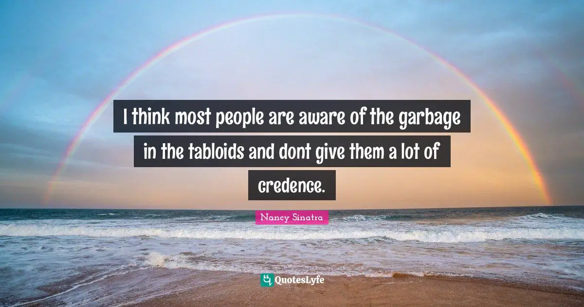 I think most people are aware of the garbage in the tabloids and dont give them a lot of credence.