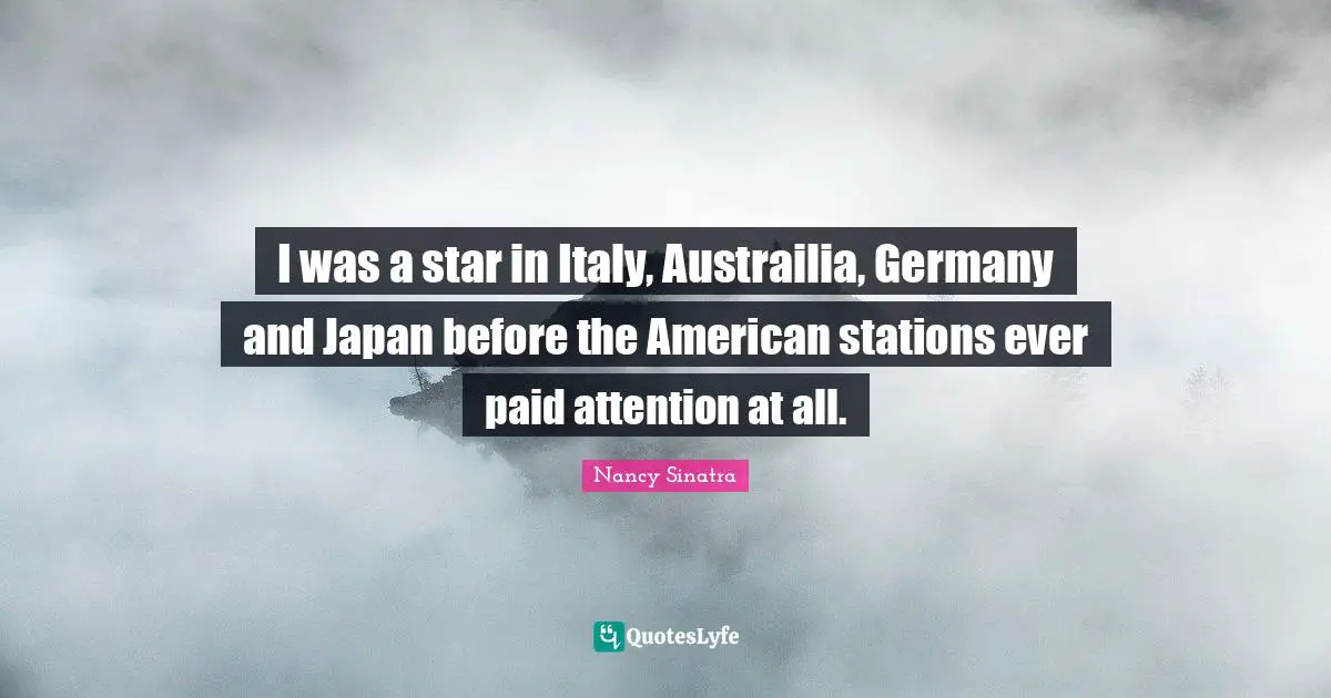 I was a star in Italy, Austrailia, Germany and Japan before the American stations ever paid attention at all.