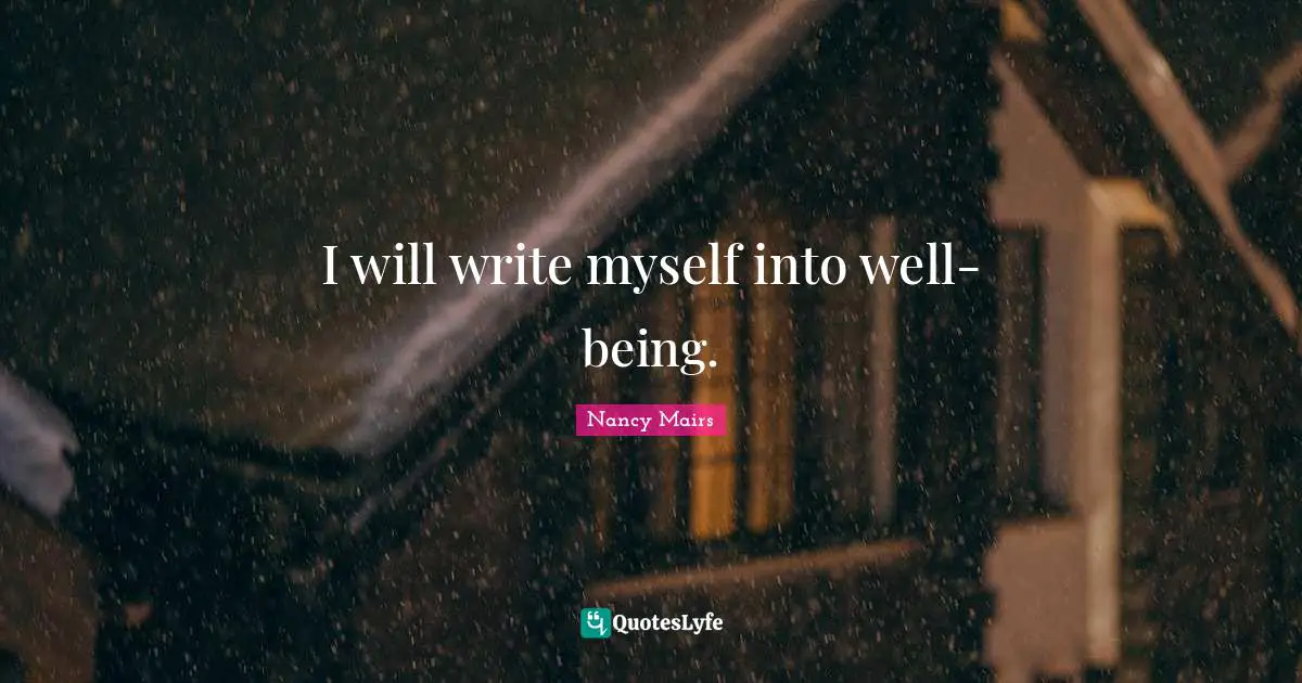 Diaries Quotes: "I will write myself into well-being."