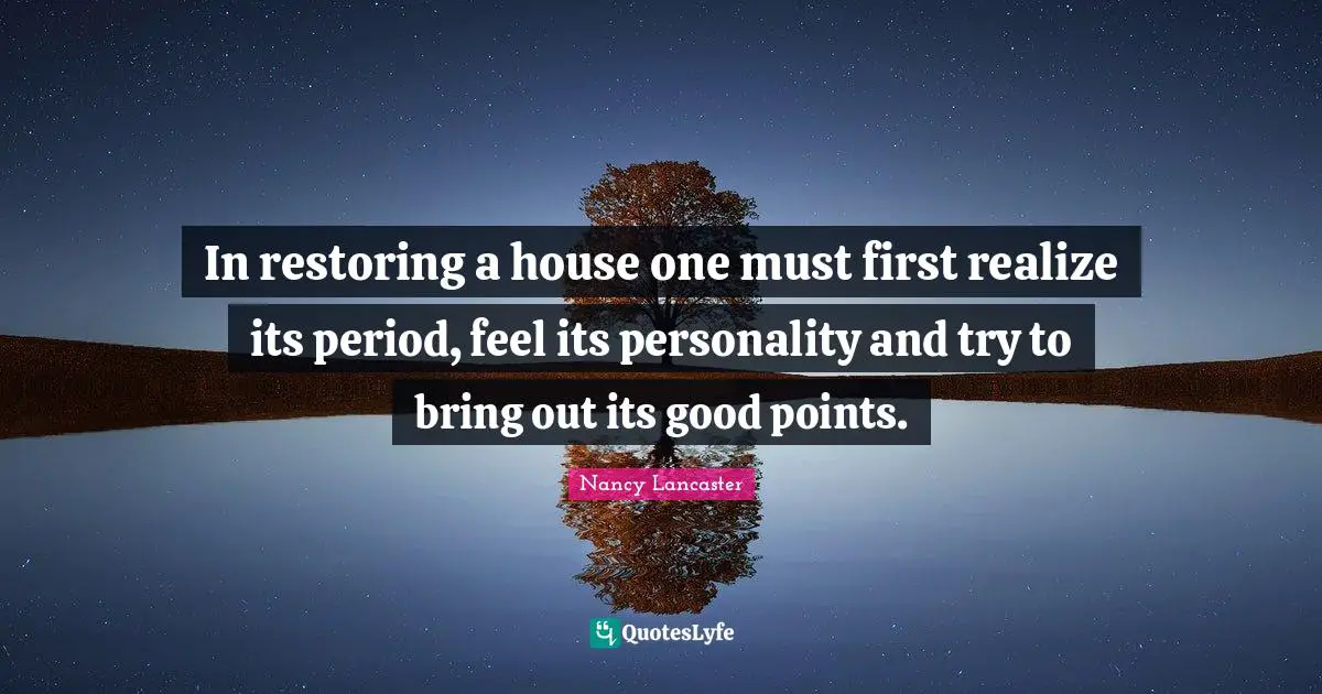 In restoring a house one must first realize its period, feel its personality and try to bring out its good points.