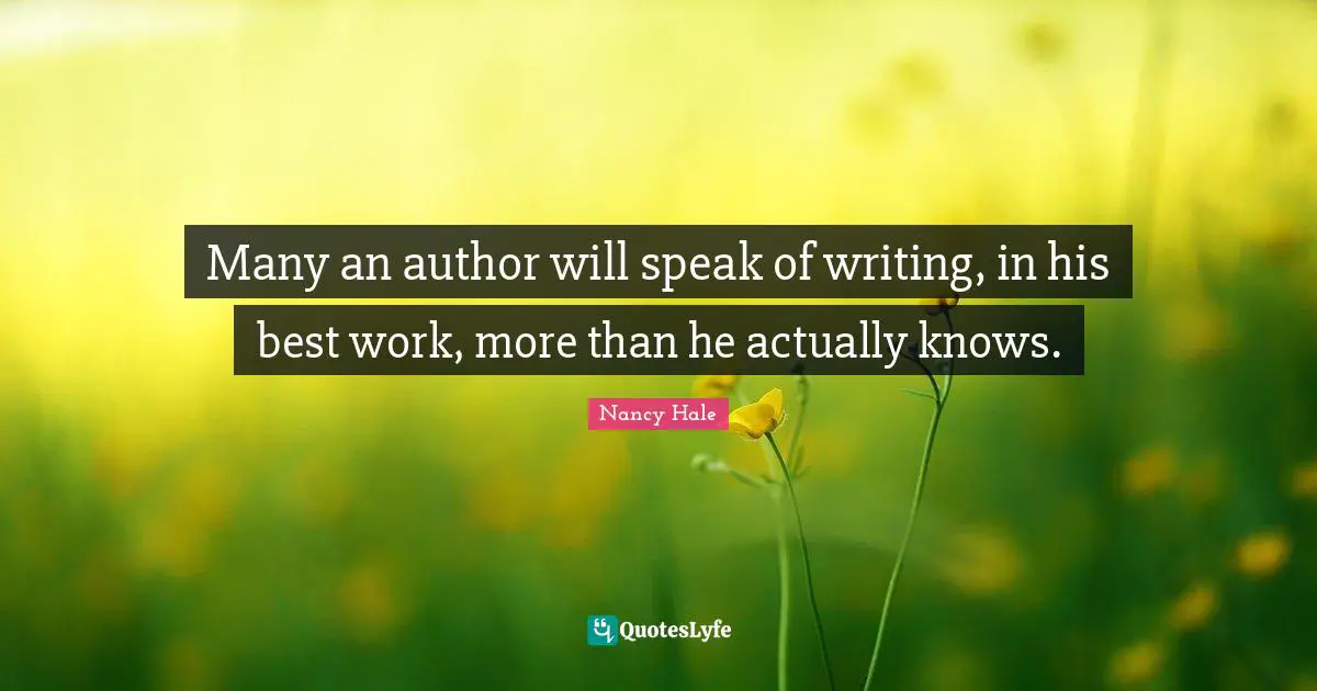 Best Work Quotes: "Many an author will speak of writing, in his best work, more than he actually knows."