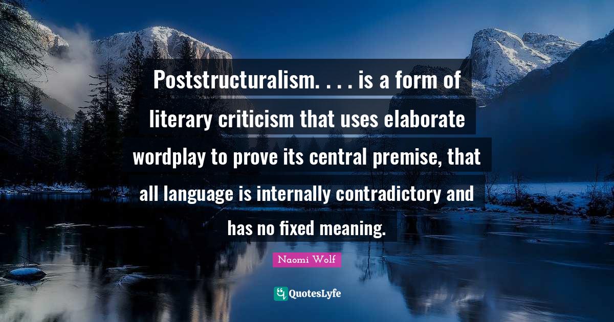 Poststructuralism. . . . is a form of literary criticism that uses ela