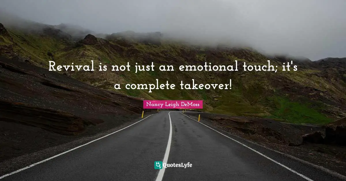 Revival Quotes: "Revival is not just an emotional touch; it's a complete takeover!"
