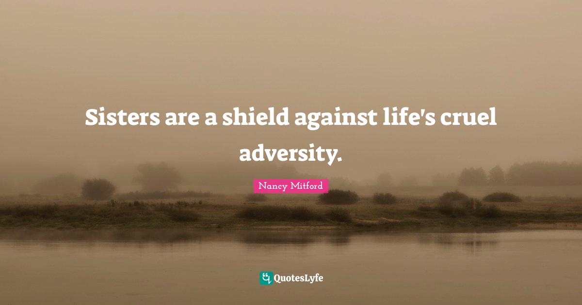 Sisters are a shield against life's cruel adversity.